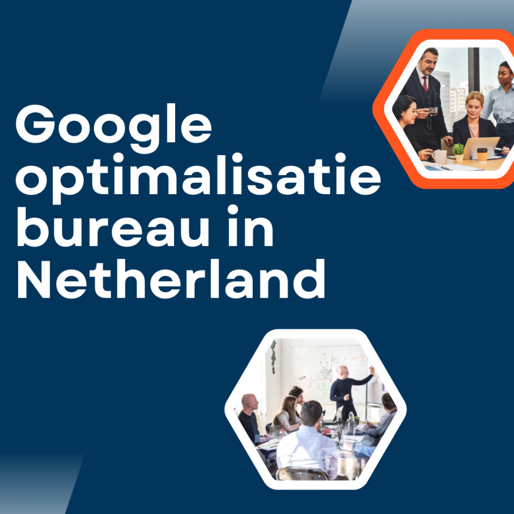 Google optimalisatie bureau in Netherland